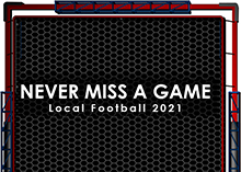 Never Miss a Game - Local Football 2021
